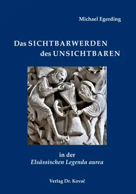 Egerding |  Das Sichtbarwerden des Unsichtbaren in der Elsässischen Legenda aurea | Buch |  Sack Fachmedien