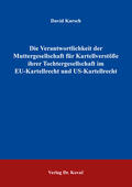 Karsch |  Die Verantwortlichkeit der Muttergesellschaft für Kartellverstöße ihrer Tochtergesellschaft im EU-Kartellrecht und US-Kartellrecht | Buch |  Sack Fachmedien