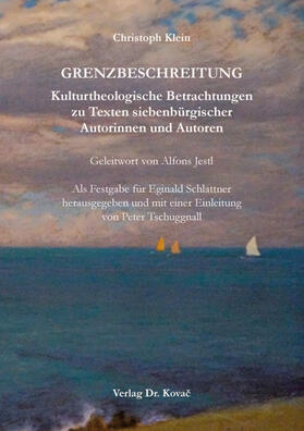 Klein / Tschuggnall |  GRENZBESCHREITUNG. Kulturtheologische Betrachtungen zu Texten siebenbürgischer Autorinnen und Autoren | Buch |  Sack Fachmedien