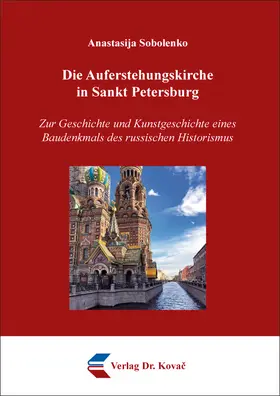 Sobolenko |  Die Auferstehungskirche in Sankt Petersburg – Zur Geschichte und Kunstgeschichte eines Baudenkmals des russischen Historismus | Buch |  Sack Fachmedien