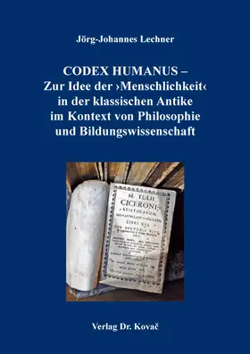 Lechner |  CODEX HUMANUS – Zur Idee der ›Menschlichkeit‹ in der klassischen Antike im Kontext von Philosophie und Bildungswissenschaft | Buch |  Sack Fachmedien