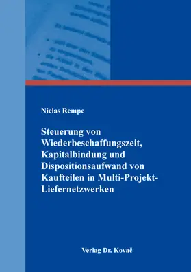 Rempe |  Steuerung von Wiederbeschaffungszeit, Kapitalbindung und Dispositionsaufwand von Kaufteilen in Multi-Projekt-Liefernetzwerken | Buch |  Sack Fachmedien