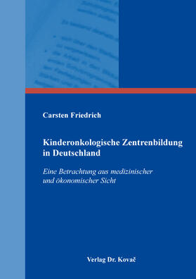 Friedrich |  Kinderonkologische Zentrenbildung in Deutschland | Buch |  Sack Fachmedien