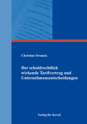 Strunck | Der schuldrechtlich wirkende Tarifvertrag und Unternehmensentscheidungen | Buch | 978-3-339-12784-6 | sack.de
