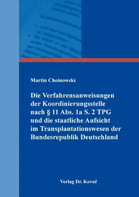 Choinowski | Die Verfahrensanweisungen der Koordinierungsstelle nach § 11 Abs. 1a S. 2 TPG und die staatliche Aufsicht im Transplantationswesen der Bundesrepublik Deutschland | Buch | 978-3-339-12816-4 | www.sack.de