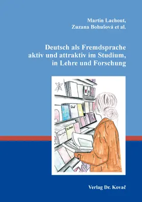 Lachout / Bohušová |  Deutsch als Fremdsprache aktiv und attraktiv im Studium, in Lehre und Forschung | Buch |  Sack Fachmedien