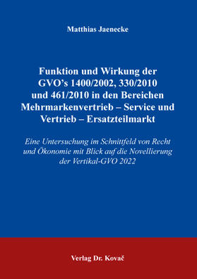 Jaenecke |  Funktionen und Wirkung der GVO’s 1400 /2002, 330/2010 und 461/2010 in den Bereichen Mehrmarkenvertrieb – Service und Vertrieb – Ersatzteilmarkt | Buch |  Sack Fachmedien