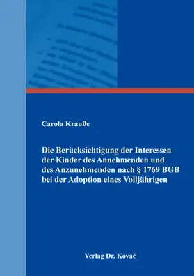 Krauße |  Die Berücksichtigung der Interessen der Kinder des Annehmenden und des Anzunehmenden nach § 1769 BGB bei der Adoption eines Volljährigen | Buch |  Sack Fachmedien