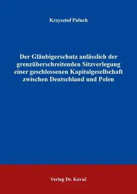 Paluch | Der Gläubigerschutz anlässlich der grenzüberschreitenden Sitzverlegung einer geschlossenen Kapitalgesellschaft zwischen Deutschland und Polen | Buch | 978-3-339-13058-7 | sack.de