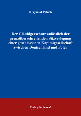 Paluch | Der Gläubigerschutz anlässlich der grenzüberschreitenden Sitzverlegung einer geschlossenen Kapitalgesellschaft zwischen Deutschland und Polen | Buch | 978-3-339-13058-7 | sack.de