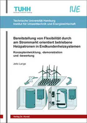 Lange |  Bereitstellung von Flexibilität durch am Strommarkt orientiert betriebene Heizpatronen in Endkundenheizsystemen | Buch |  Sack Fachmedien