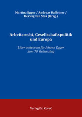 Egger / Raffeiner / van Staa |  Arbeitsrecht, Gesellschaftspolitik und Europa | Buch |  Sack Fachmedien
