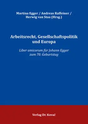 Egger / Raffeiner / van Staa |  Arbeitsrecht, Gesellschaftspolitik und Europa | Buch |  Sack Fachmedien