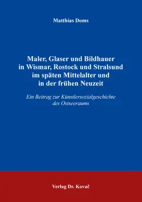 Doms |  Maler, Glaser und Bildhauer in Wismar, Rostock und Stralsund im späten Mittelalter und in der frühen Neuzeit | Buch |  Sack Fachmedien