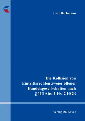 Bachmann |  Die Kollision von Eintrittsrechten zweier offener Handelsgesellschaften nach § 113 Abs. 1 Hs. 2 HGB | Buch |  Sack Fachmedien