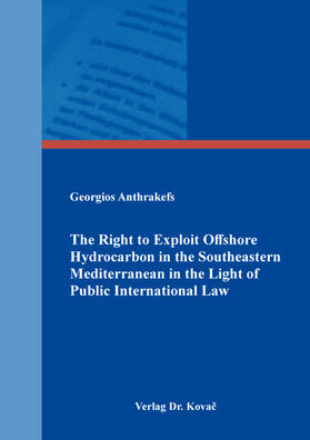 Anthrakefs |  The Right to Exploit Offshore Hydrocarbon in the Southeastern Mediterranean in the Light of Public International Law | Buch |  Sack Fachmedien
