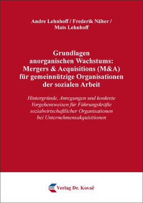 Lehnhoff / Näher | Grundlagen anorganischen Wachstums: Mergers & Acquisitions (M&A) für gemeinnützige Organisationen der sozialen Arbeit | Buch | 978-3-339-13396-0 | sack.de