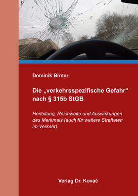 Birner |  Die „verkehrsspezifische Gefahr“ nach § 315b StGB | Buch |  Sack Fachmedien