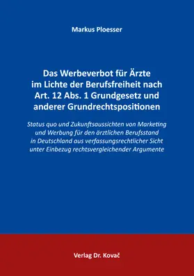 Ploesser |  Das Werbeverbot für Ärzte im Lichte der Berufsfreiheit nach Art. 12 Abs. 1 Grundgesetz und anderer Grundrechtspositionen | Buch |  Sack Fachmedien