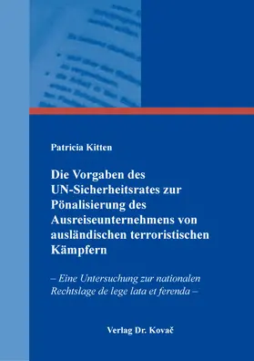 Kitten |  Die Vorgaben des UN-Sicherheitsrates zur Pönalisierung des Ausreiseunternehmens von ausländischen terroristischen Kämpfern | Buch |  Sack Fachmedien