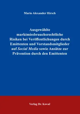 Hirsch |  Ausgewählte marktmissbrauchsrechtliche Risiken bei Veröffentlichungen durch Emittenten und Vorstandsmitglieder auf Social Media sowie Ansätze zur Prävention durch den Emittenten | Buch |  Sack Fachmedien