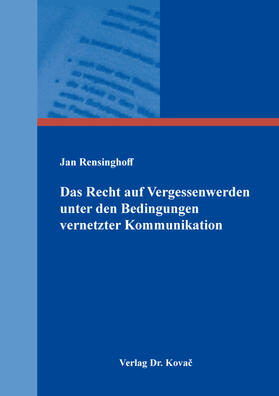 Rensinghoff |  Das Recht auf Vergessenwerden unter den Bedingungen vernetzter Kommunikation | Buch |  Sack Fachmedien