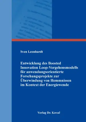 Leonhardt |  Entwicklung des Boosted Innovation Loop-Vorgehensmodells für anwendungsorientierte Forschungsprojekte zur Überwindung von Hemmnissen im Kontext der Energiewende | Buch |  Sack Fachmedien