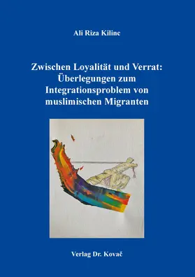 Kilinc |  Zwischen Loyalität und Verrat: Überlegungen zum Integrationsproblem von muslimischen Migranten | Buch |  Sack Fachmedien
