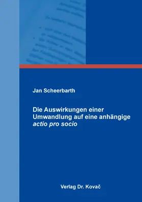 Scheerbarth |  Die Auswirkungen einer Umwandlung auf eine anhängige actio pro socio | Buch |  Sack Fachmedien