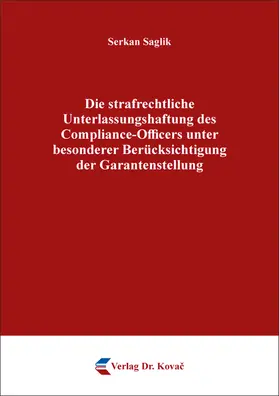 Saglik |  Die strafrechtliche Unterlassungshaftung des Compliance-Officers unter besonderer Berücksichtigung der Garantenstellung | Buch |  Sack Fachmedien