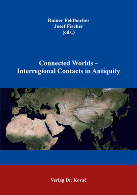 Feldbacher / Fischer |  Connected Worlds – Interregional Contacts in Antiquity | Buch |  Sack Fachmedien