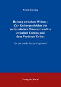 Kressing |  Heilung zwischen Welten – Zur Kulturgeschichte des medizinischen Wissenstransfers zwischen Europa und dem Vorderen Orient | Buch |  Sack Fachmedien