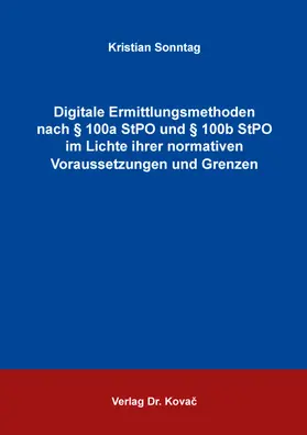 Sonntag | Digitale Ermittlungsmethoden nach § 100a StPO und § 100b StPO  im Lichte ihrer normativen Voraussetzungen und Grenzen | Buch | 978-3-339-13998-6 | sack.de