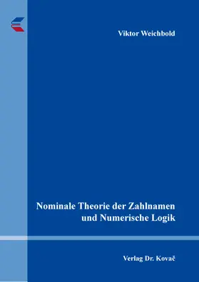 Weichbold |  Nominale Theorie der Zahlnamen und Numerische Logik | Buch |  Sack Fachmedien