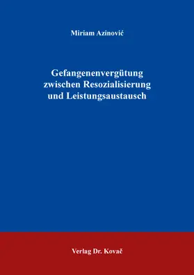 Azinovic / Azinovic |  Gefangenenvergütung zwischen Resozialisierung und Leistungsaustausch | Buch |  Sack Fachmedien