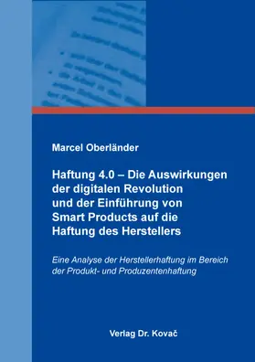 Oberländer |  Haftung 4.0 – Die Auswirkungen der digitalen Revolution und der Einführung von Smart Products auf die Haftung des Herstellers | Buch |  Sack Fachmedien