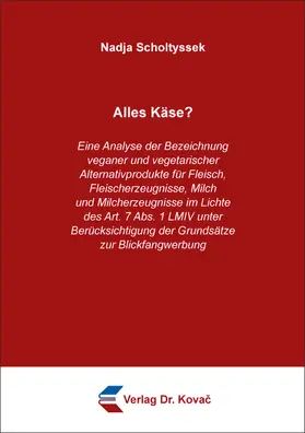 Scholtyssek | Alles Käse? Eine Analyse der Bezeichnung veganer und vegetarischer Alternativprodukte für Fleisch, Fleischerzeugnisse, Milch und Milcherzeugnisse im Lichte des Art. 7 Abs. 1 LMIV unter Berücksichtigung der Grundsätze zur Blickfangwerbung | Buch | 978-3-339-14452-2 | sack.de