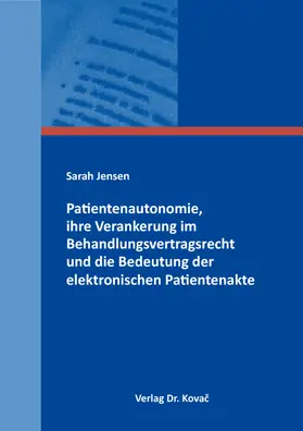 Jensen |  Patientenautonomie, ihre Verankerung im Behandlungsvertragsrecht und die Bedeutung der elektronischen Patientenakte | Buch |  Sack Fachmedien