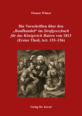 Wilmer | Die Vorschriften über den „Raufhandel“ im „Strafgesezbuch für das Königreich Baiern“ von 1813 (Erster Theil, Art. 153–156) | Buch | 978-3-339-14526-0 | sack.de