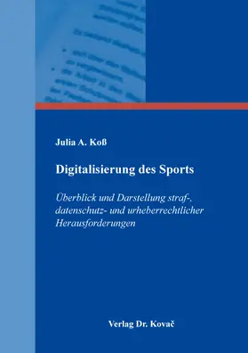 Koß |  Digitalisierung des Sports – Überblick und Darstellung straf-, datenschutz- und urheberrechtlicher Herausforderungen | Buch |  Sack Fachmedien