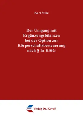 Stille |  Der Umgang mit Ergänzungsbilanzen bei der Option zur Körperschaftsbesteuerung nach § 1a KStG | Buch |  Sack Fachmedien