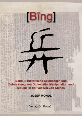 Mondl |  BING – Band II: Historische Grundlagen und Entwicklung von Diplomatie, Manipulation und Móulüè in der Vor-Qín-Zeit Chinas | Buch |  Sack Fachmedien