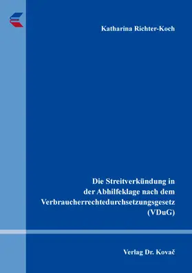 Richter-Koch |  Die Streitverkündung in der Abhilfeklage nach dem Verbraucherrechtedurchsetzungsgesetz (VDuG) | Buch |  Sack Fachmedien