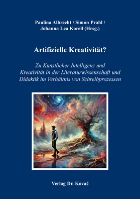 Albrecht / Prahl / Korell |  Artifizielle Kreativität? Zu Künstlicher Intelligenz und Kreativität in der Literaturwissenschaft und Didaktik im Verhältnis von Schreibprozessen | Buch |  Sack Fachmedien