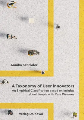 Schröder |  A Taxonomy of User Innovators – An Empirical Classification based on Insights about People with Rare Diseases | Buch |  Sack Fachmedien