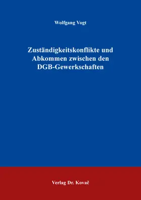 Vogt |  Zuständigkeitskonflikte und Abkommen zwischen den DGB-Gewerkschaften | Buch |  Sack Fachmedien