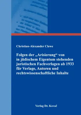 Clewe |  Folgen der „Arisierung“ von in jüdischem Eigentum stehenden juristischen Fachverlagen ab 1933 für Verlage, Autoren und rechtswissenschaftliche Inhalte | Buch |  Sack Fachmedien