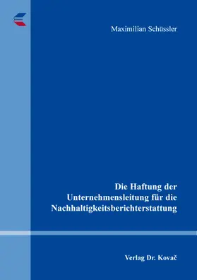 Schüssler |  Die Haftung der Unternehmensleitung für die Nachhaltigkeitsberichterstattung | Buch |  Sack Fachmedien