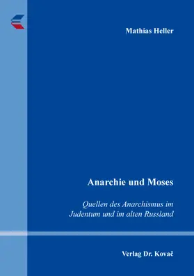 Heller |  Anarchie und Moses – Quellen des Anarchismus im Judentum und im alten Russland | Buch |  Sack Fachmedien