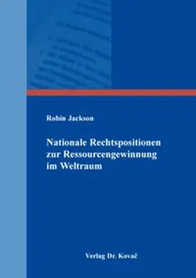 Jackson |  Nationale Rechtspositionen zur Ressourcengewinnung im Weltraum | Buch |  Sack Fachmedien
